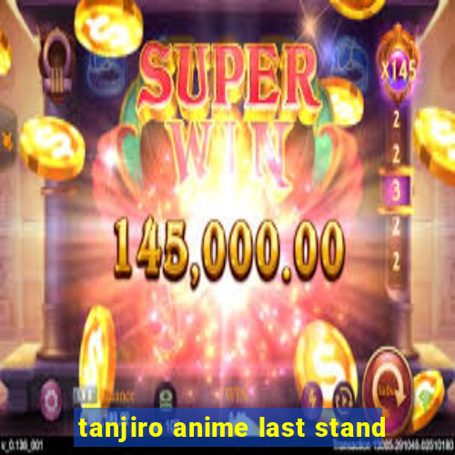 tanjiro anime last stand